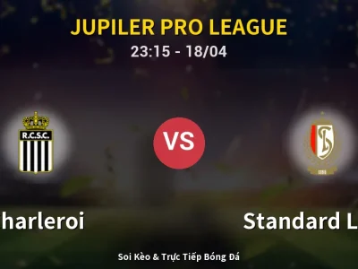 Soi Kèo Charleroi vs Standard Liege – 23:15 18/04 | Nhận Định, Dự Đoán Tỷ Số