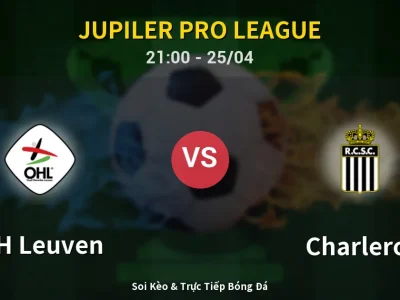 Soi Kèo OH Leuven vs Charleroi – 21:00 25/04 | Nhận Định, Dự Đoán Tỷ Số