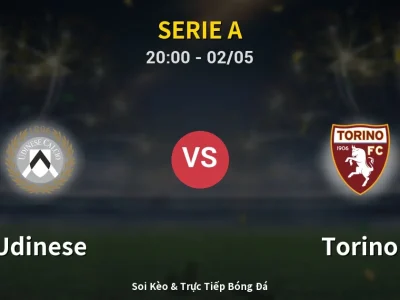Soi Kèo Udinese vs Torino – 20:00 02/05 | Nhận Định, Dự Đoán Tỷ Số