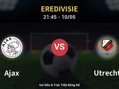 Soi Kèo Ajax vs Utrecht – 21:45 10/05 | Nhận Định, Dự Đoán Tỷ Số