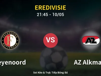 Soi Kèo Feyenoord vs AZ Alkmaar – 21:45 10/05 | Nhận Định, Dự Đoán Tỷ Số