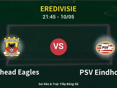 Soi Kèo GO Ahead Eagles vs PSV Eindhoven – 21:45 10/05 | Nhận Định, Dự Đoán Tỷ Số