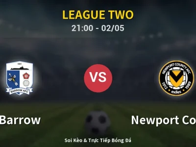 Soi Kèo Barrow vs Newport County – 21:00 02/05 | Nhận Định, Dự Đoán Tỷ Số