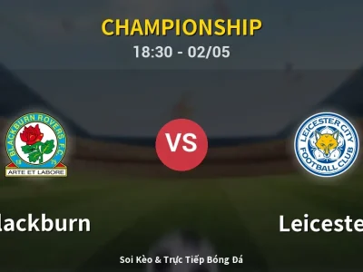 Soi Kèo Blackburn vs Leicester – 18:30 02/05 | Nhận Định, Dự Đoán Tỷ Số