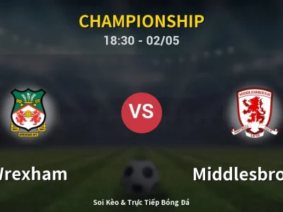 Soi Kèo Wrexham vs Middlesbrough – 18:30 02/05 | Nhận Định, Dự Đoán Tỷ Số