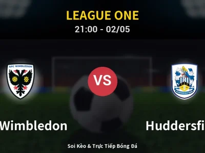 Soi Kèo AFC Wimbledon vs Huddersfield – 21:00 02/05 | Nhận Định, Dự Đoán Tỷ Số