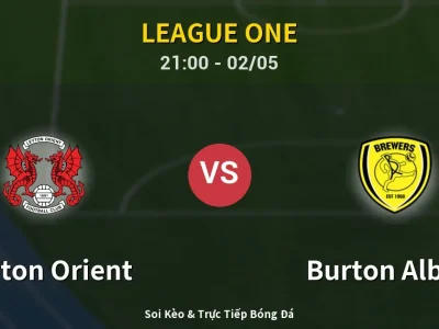Soi Kèo Leyton Orient vs Burton Albion – 21:00 02/05 | Nhận Định, Dự Đoán Tỷ Số