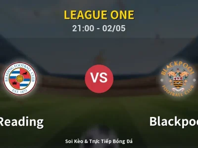 Soi Kèo Reading vs Blackpool – 21:00 02/05 | Nhận Định, Dự Đoán Tỷ Số