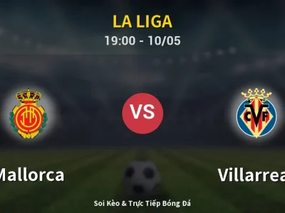Soi Kèo Mallorca vs Villarreal – 19:00 10/05 | Nhận Định, Dự Đoán Tỷ Số