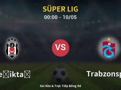 Kết Quả: Beşiktaş 1-2 Trabzonspor – Highlight & Bàn Thắng | Süper Lig