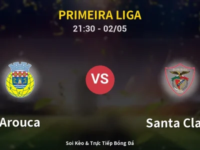 Soi Kèo Arouca vs Santa Clara – 21:30 02/05 | Nhận Định, Dự Đoán Tỷ Số