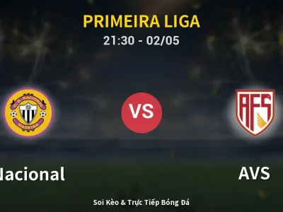 Soi Kèo Nacional vs AVS – 21:30 02/05 | Nhận Định, Dự Đoán Tỷ Số
