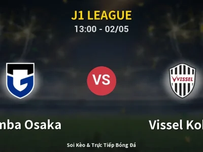 Soi Kèo Gamba Osaka vs Vissel Kobe – 13:00 02/05 | Nhận Định, Dự Đoán Tỷ Số
