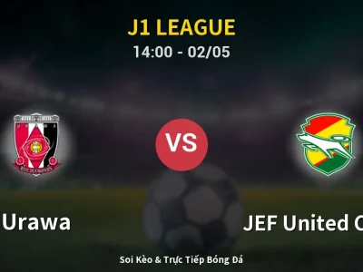 Soi Kèo Urawa vs JEF United Chiba – 14:00 02/05 | Nhận Định, Dự Đoán Tỷ Số