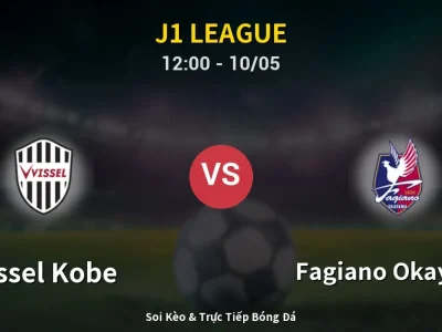 Soi Kèo Vissel Kobe vs Fagiano Okayama – 12:00 10/05 | Nhận Định, Dự Đoán Tỷ Số