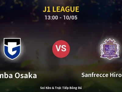 Soi Kèo Gamba Osaka vs Sanfrecce Hiroshima – 13:00 10/05 | Nhận Định, Dự Đoán Tỷ Số