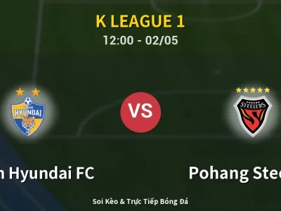 Soi Kèo Ulsan Hyundai FC vs Pohang Steelers – 12:00 02/05 | Nhận Định, Dự Đoán Tỷ Số