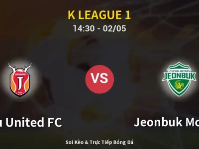 Soi Kèo Jeju United FC vs Jeonbuk Motors – 14:30 02/05 | Nhận Định, Dự Đoán Tỷ Số