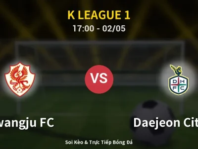 Soi Kèo Gwangju FC vs Daejeon Citizen – 17:00 02/05 | Nhận Định, Dự Đoán Tỷ Số