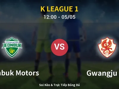 Soi Kèo Jeonbuk Motors vs Gwangju FC – 12:00 05/05 | Nhận Định, Dự Đoán Tỷ Số