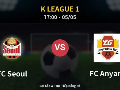 Soi Kèo FC Seoul vs FC Anyang – 17:00 05/05 | Nhận Định, Dự Đoán Tỷ Số