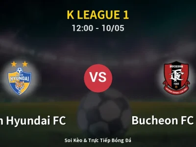Soi Kèo Ulsan Hyundai FC vs Bucheon FC 1995 – 12:00 10/05 | Nhận Định, Dự Đoán Tỷ Số