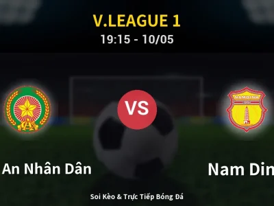 Soi Kèo Công An Nhân Dân vs Nam Dinh – 19:15 10/05 | Nhận Định, Dự Đoán Tỷ Số