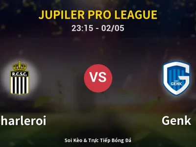 Soi Kèo Charleroi vs Genk – 23:15 02/05 | Nhận Định, Dự Đoán Tỷ Số