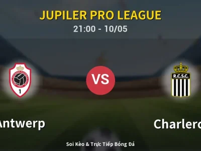 Soi Kèo Antwerp vs Charleroi – 21:00 10/05 | Nhận Định, Dự Đoán Tỷ Số