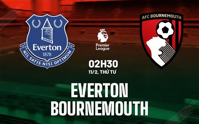 nhan dinh bong da du doan Everton vs Bournemouth ngoai hang anh premier league hom nay nhan dinh bong da du doan Everton vs Bournemouth ngoai hang anh premier league hom nay