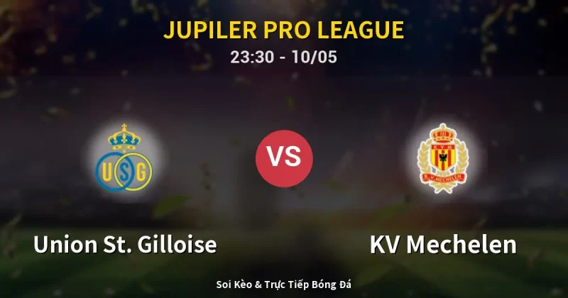Union St. Gilloise vs KV Mechelen 10/05